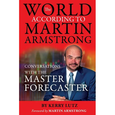 The World According to Martin Armstrong: Conversations with the Master Forecaster
