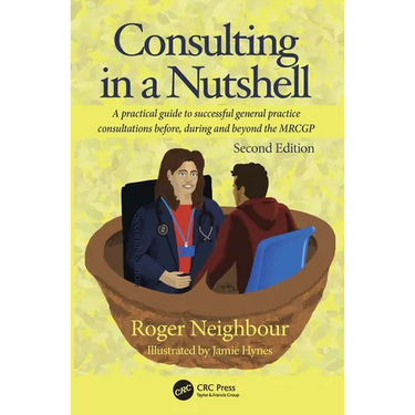 Consulting in a Nutshell: A practical guide to successful general practice consultations before, during and beyond the MRCGP