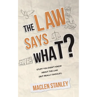 The Law Says What?: Stuff You Didn't Know About the Law (but Really Should!)