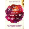 We Should Have Grown Old Together: Grief as a teacher, through life, love, leadership and death.