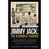 Jimmy Jack: the Alcoholic Teacher: Spend a Year Behind Bars with Jimmy Jack, a Former Christian Minister, Public School Teacher, P