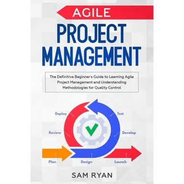Agile Project Management: The Definitive Beginner's Guide to Learning Agile Project Management and Understanding Methodologies for Quality Contr