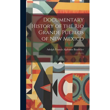 Documentary History of the Rio Grande Pueblos of New Mexico: 1