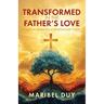 Transformed in the Father's Love: A Memoir on Breaking Generational Curses