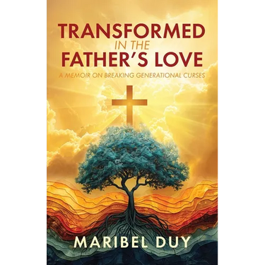 Transformed in the Father's Love: A Memoir on Breaking Generational Curses