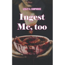 Ingest Me, too