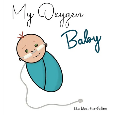 My Oxygen Baby: A Keepsake for Parents of Oxygen-Dependent Babies