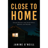Close to Home: Sexual Abusers and Serial Killers, Memoir and Murder
