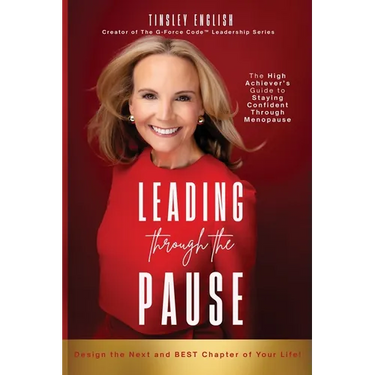 Leading Through the Pause: The High Achiever's Guide to Staying Confident Through Menopause