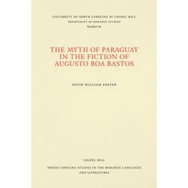 The Myth of Paraguay in the Fiction of Augusto Roa Bastos