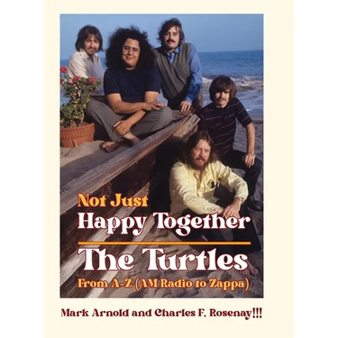 Not Just Happy Together: The Turtles From A-Z (AM Radio to Zappa)
