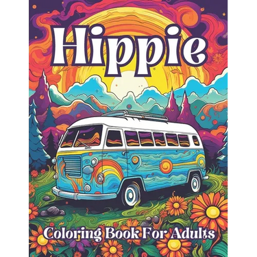 Hippie Coloring Book For Adults: Groovy Gardens And Psychedelic Patterns To Color Your Way To Peaceful Bliss