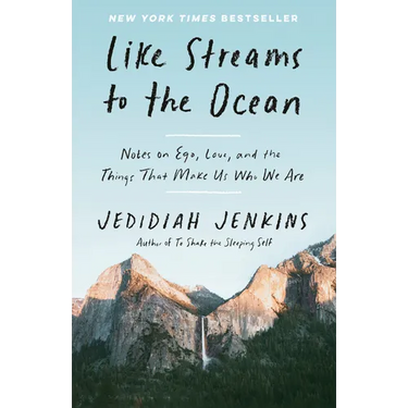 Like Streams to the Ocean: Notes on Ego, Love, and the Things That Make Us Who We Are: Essaysc