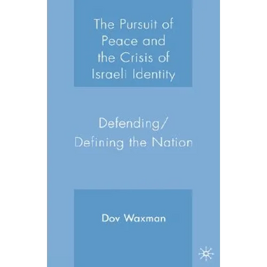 The Pursuit of Peace and the Crisis of Israeli Identity: Defending/Defining the Nation
