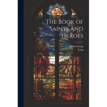 The Book of Saints And Heroes