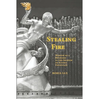 Stealing Fire: Memoir of a Boyhood in the Shadow of Atomic Espionage