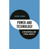Power and Technology: A Philosophical and Ethical Analysis