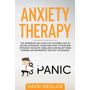 Anxiety Therapy: The workbook solution for children, adults and relationships. Overcome panic attacks and intrusive thoughts. Rebalance