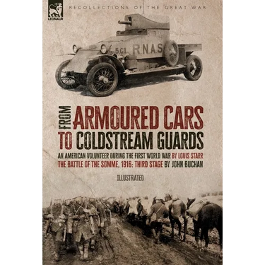 From Armoured Cars to Coldstream Guards: An American Volunteer During the First World War by Louis Starr The Battle of the Somme, 1916: Third Stage by
