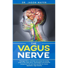 The Vagus Nerve: Polyvagal Theory: Activated and access the healing power of the Vagus Nerve. Psychological and emotional manipulation with self-help