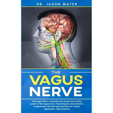 The Vagus Nerve: Polyvagal Theory: Activated and access the healing power of the Vagus Nerve. Psychological and emotional manipulation with self-help