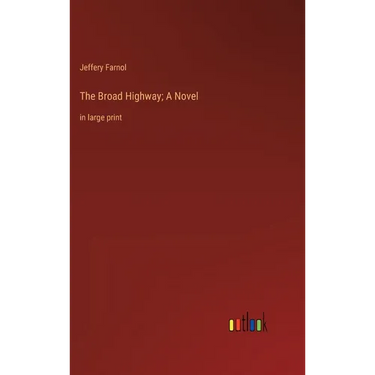 The Broad Highway; A Novel: in large print