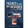 Trained To Hate But Designed To Love