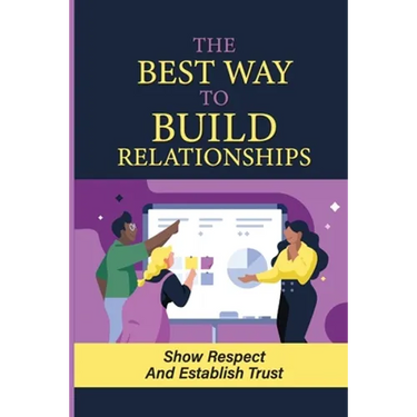 The Way To Build Relationships: Show Respect And Establish Trust: Respond Peaceably In Tense Situations