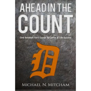 Ahead in the Count: One Baseball Fan's Guide To Career & Life Success