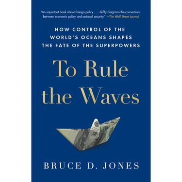 To Rule the Waves: How Control of the World's Oceans Shapes the Fate of the Superpowers