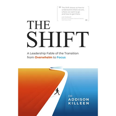 The Shift: A Leadership Fable of the Transition from Overwhelm to Focus