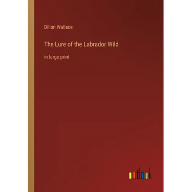 The Lure of the Labrador Wild: in large print