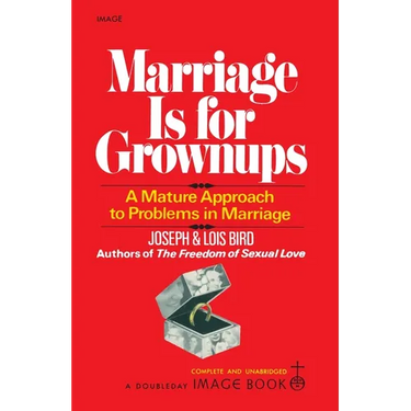 Marriage Is for Grownups: A Mature Approach to Problems in Marriage