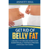Get Rid of Belly Fat! Lose Belly Fat Men and Women Guide: Scientifically Tested and Proven Strategies That Works