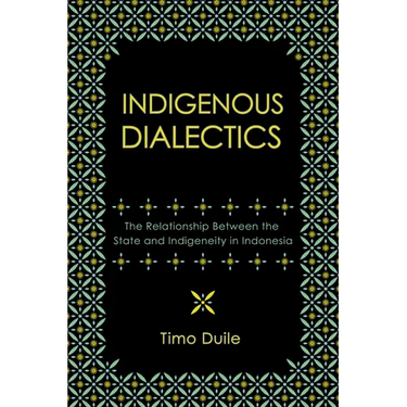 Indigenous Dialectics: The Relationship Between the State and Indigeneity in Indonesia