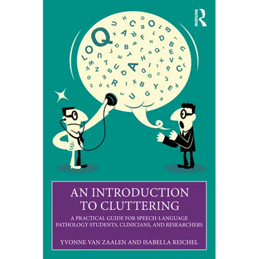 An Introduction to Cluttering: A Practical Guide for Speech-Language Pathology Students, Clinicians, and Researchers