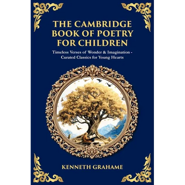 The Cambridge Book of Poetry for Children: Timeless Verses of Wonder & Imagination-Curated Classics for Young Hearts