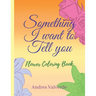 Something I want To Tell You: Flower Coloring Book