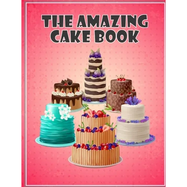 The Amazing Cake Book: The Perfect CakeBook