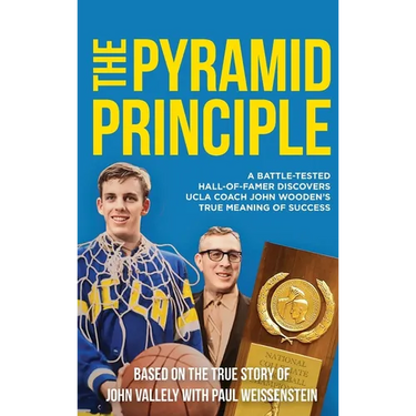 The Pyramid Principle: A Battle-Tested Hall-of-Famer Discovers UCLA Coach John Wooden's True Meaning of Success