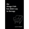 The Things I Felt but Didn't Say in Therapy