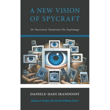 A New Vision of Spycraft: Or Necessary Notations On Espionage