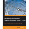 Mastering Probabilistic Graphical Models using Python