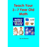 Teach Your 3-7 Year Old Math
