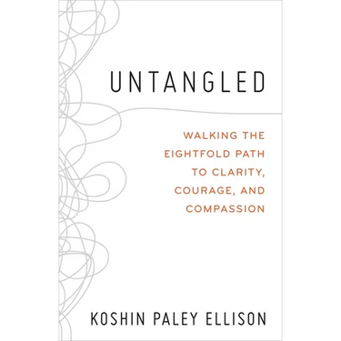Untangled: Walking the Eightfold Path to Clarity, Courage, and Compassion