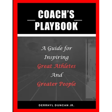Coach's Playbook: A Guide for Inspiring Great Athletes and Greater People
