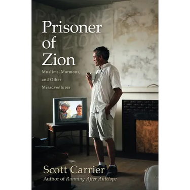 Prisoner of Zion: Muslims, Mormons, and Other Misadventures