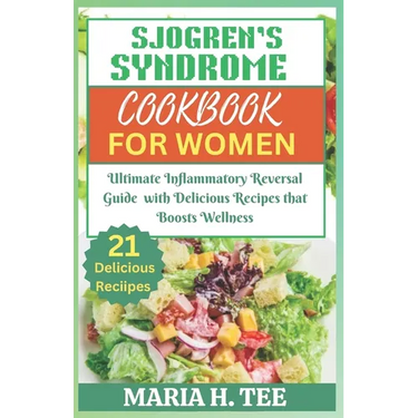 Sjogren's Syndrome Diet Cookbook for Women: Ultimate Inflammatory Reversal Guide with Delicious Recipes that Boosts Wellness