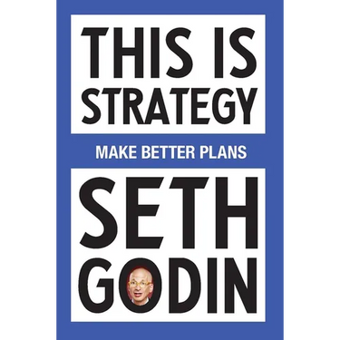 This Is Strategy: Make Better Plans (Create a Strategy to Elevate Your Career, Community & Life)
