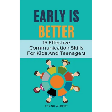 Early Is Better: 15 Effective Communication Skills For Kids And Teenagers